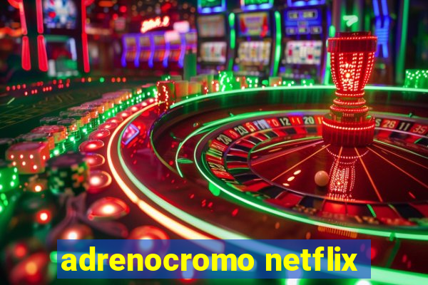 adrenocromo netflix